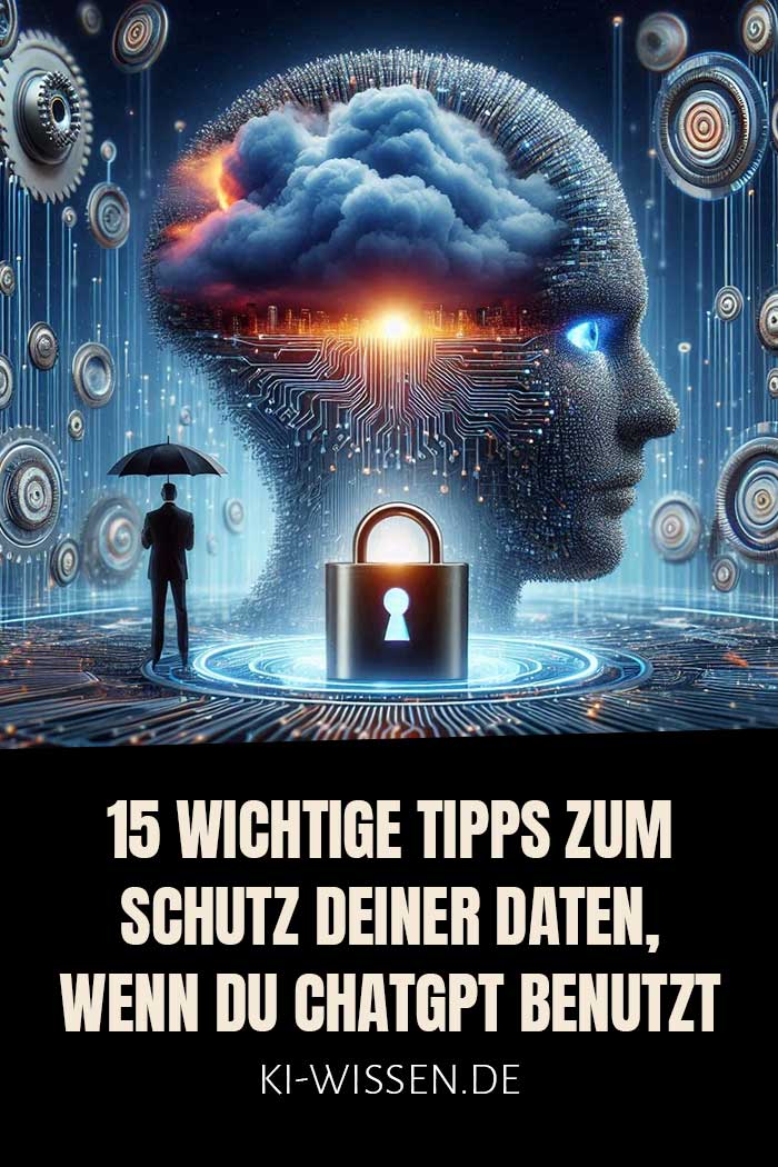 15 wichtige Tipps zum Schutz deiner Daten, wenn du ChatGPT benutzt